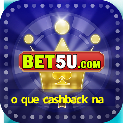 o que cashback na