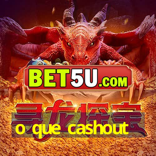 o que cashout