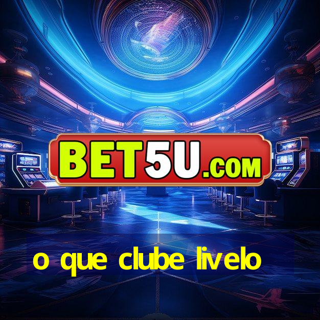 o que clube livelo