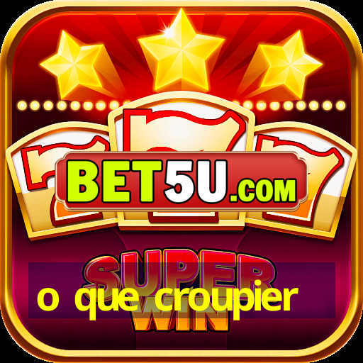 o que croupier