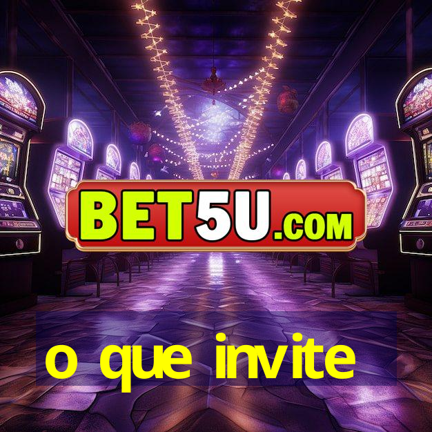 o que invite