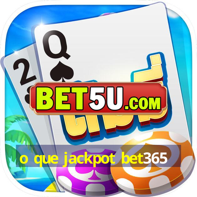 o que jackpot bet365