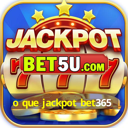 o que jackpot bet365