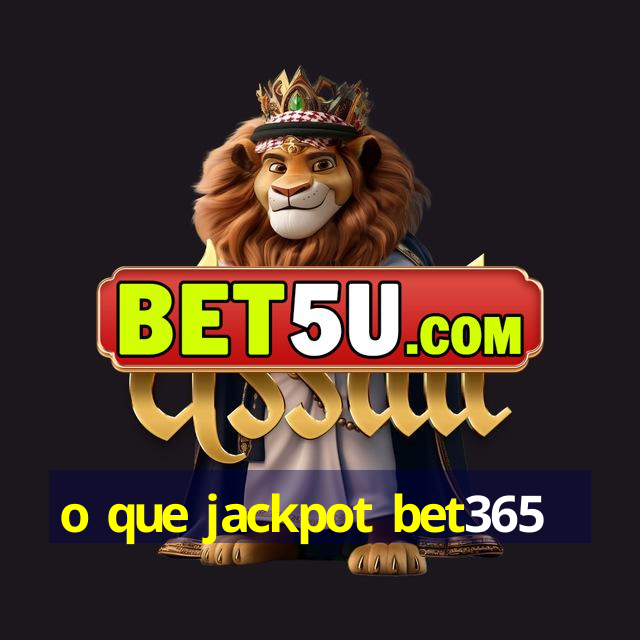 o que jackpot bet365