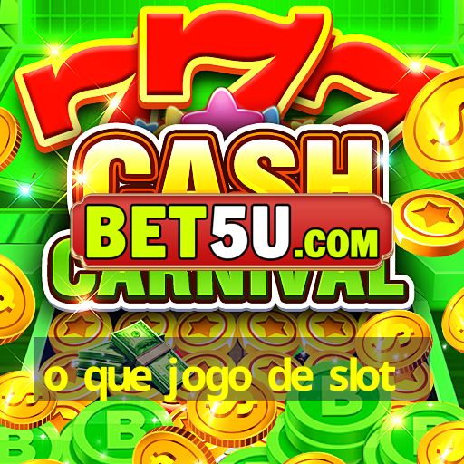 o que jogo de slot