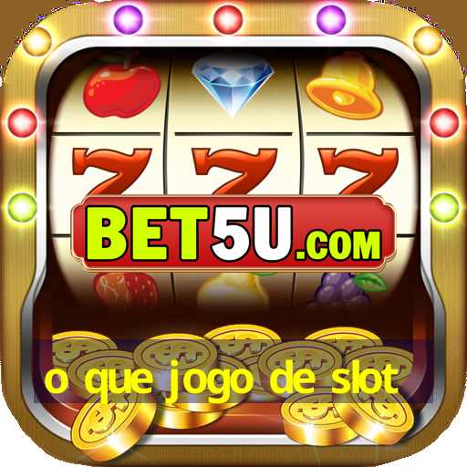 o que jogo de slot