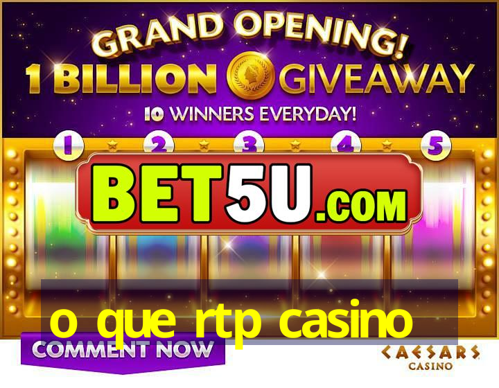 o que rtp casino