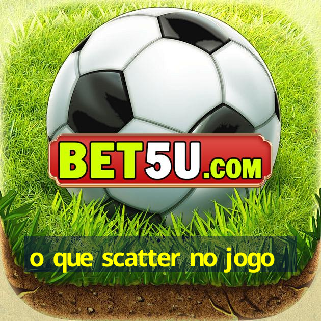 o que scatter no jogo