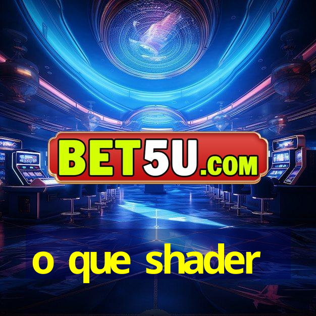 o que shader