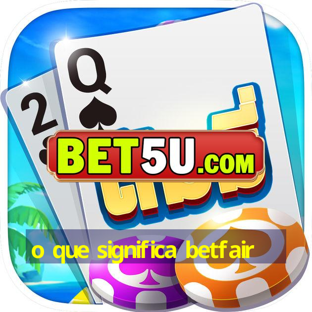 o que significa betfair