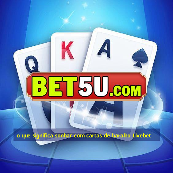 o que significa sonhar com cartas de baralho Livebet