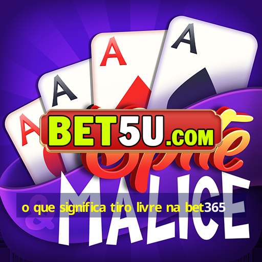 o que significa tiro livre na bet365