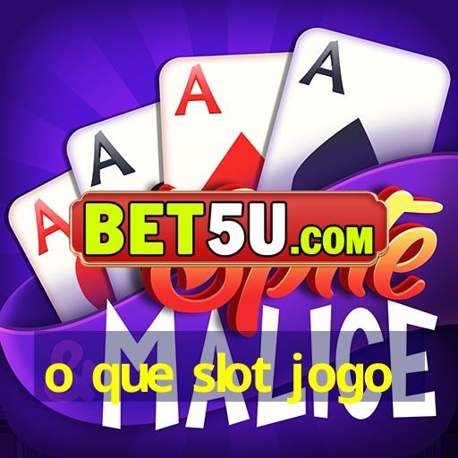 o que slot jogo