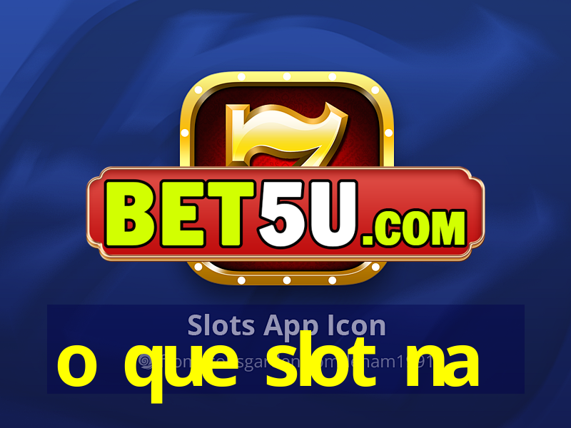 o que slot na