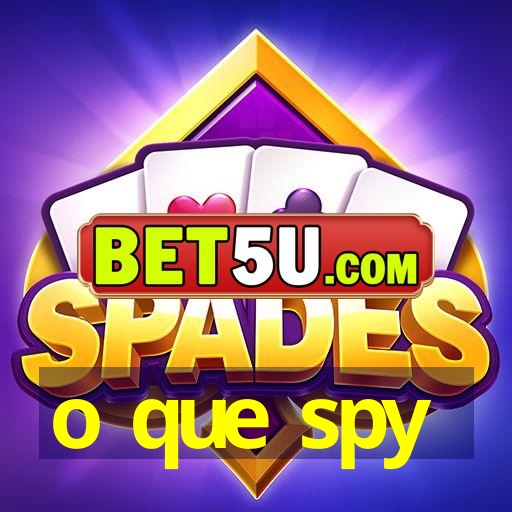 o que spy