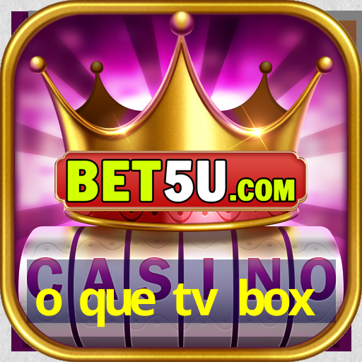 o que tv box