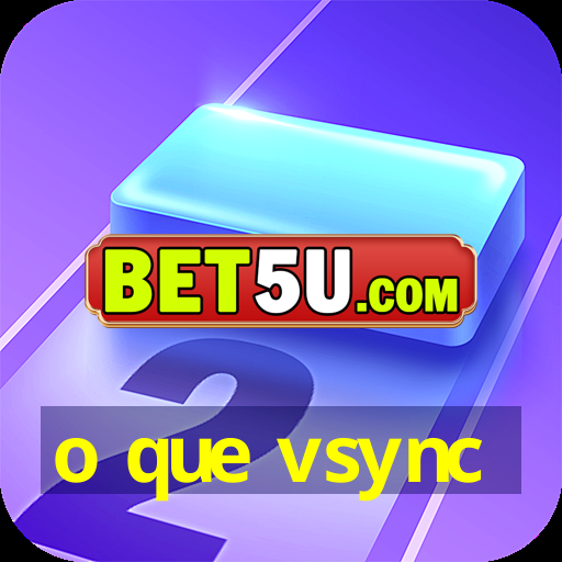 o que vsync