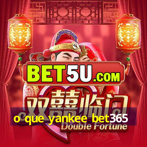 o que yankee bet365