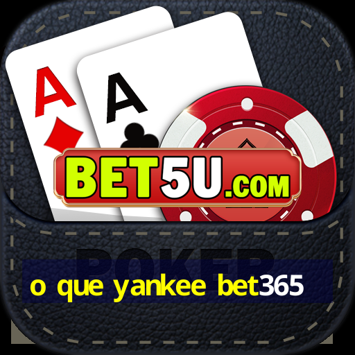 o que yankee bet365