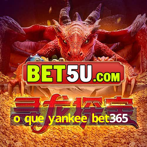 o que yankee bet365