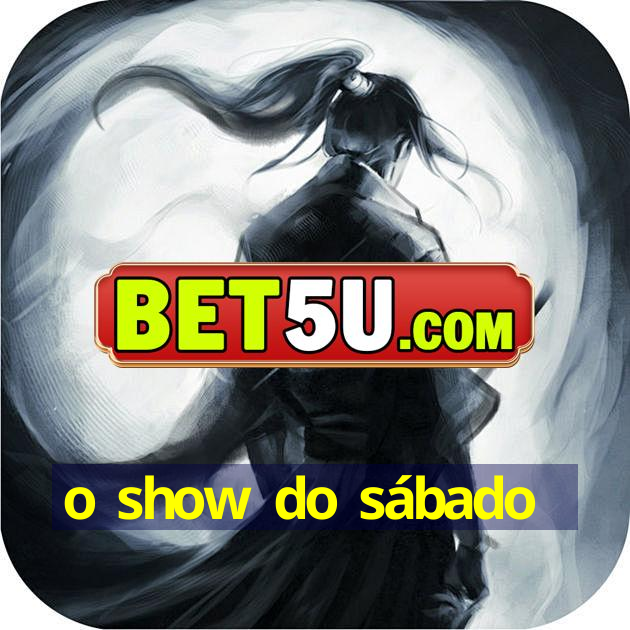 o show do sábado