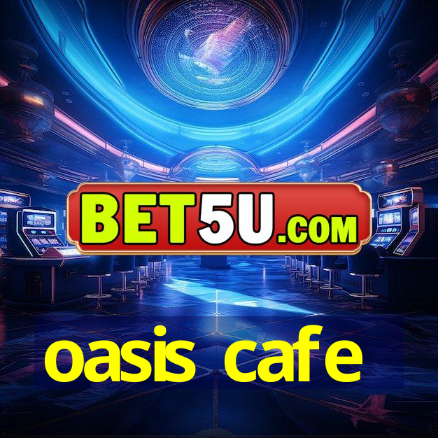 oasis cafe