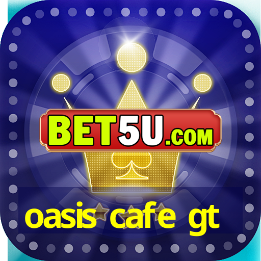 oasis cafe gt