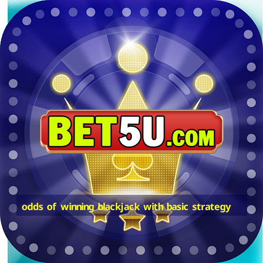 odds of winning blackjack with basic strategy