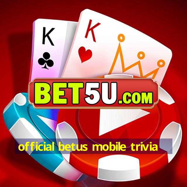 official betus mobile trivia