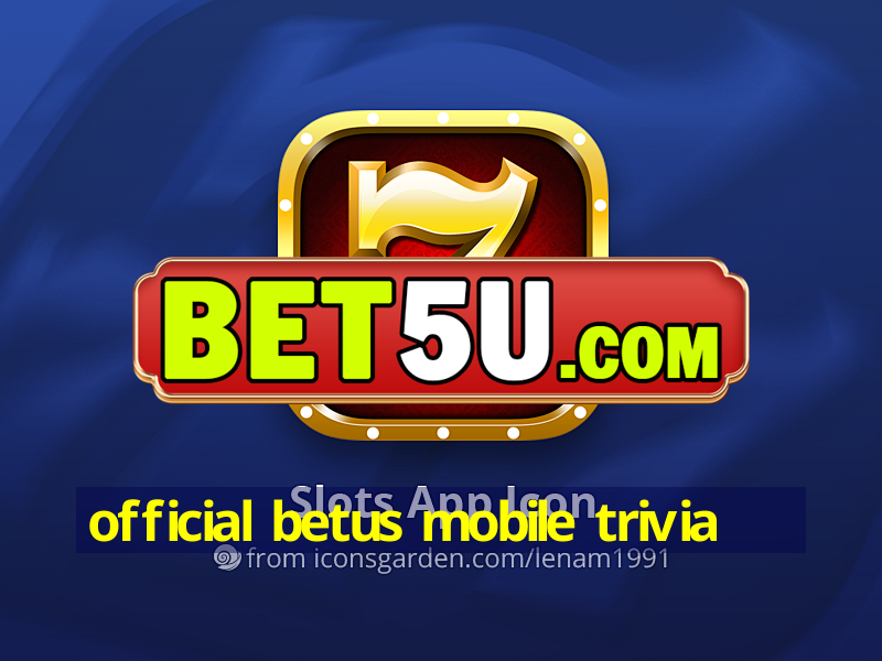 official betus mobile trivia