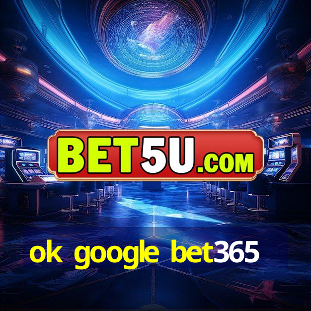 ok google bet365