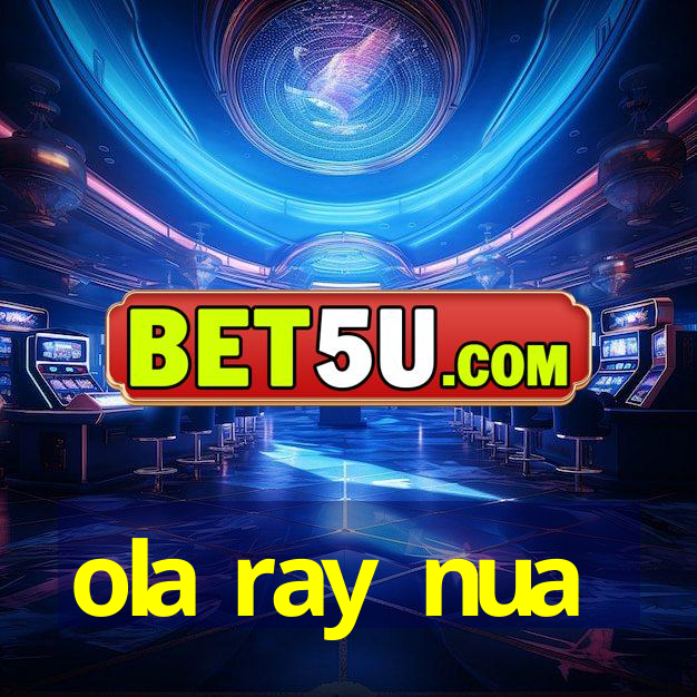 ola ray nua