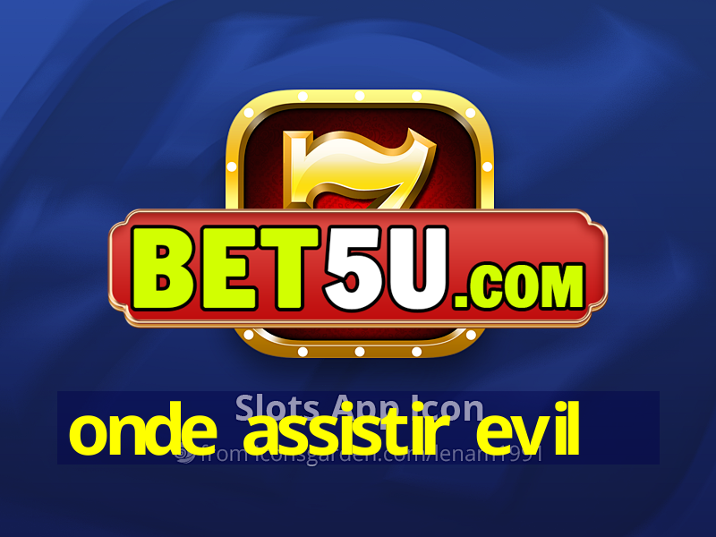 onde assistir evil