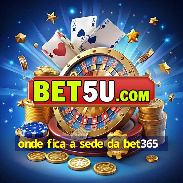 onde fica a sede da bet365