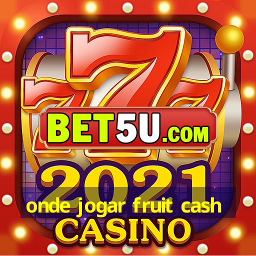 onde jogar fruit cash