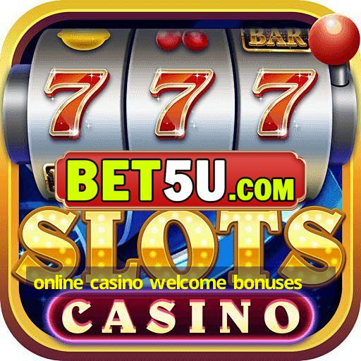 online casino welcome bonuses