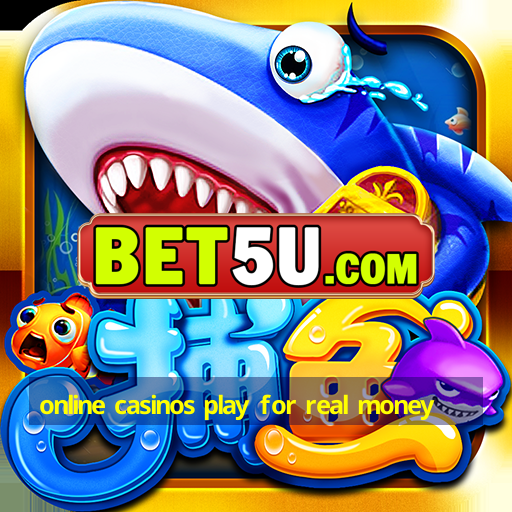 online casinos play for real money