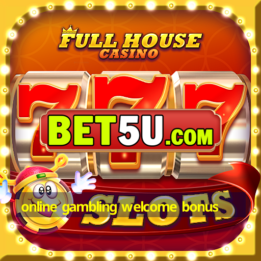 online gambling welcome bonus