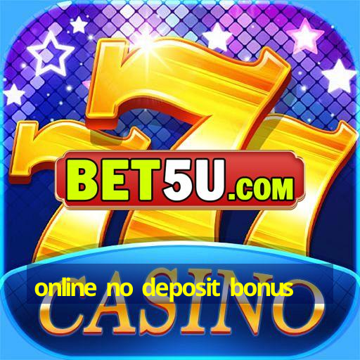 online no deposit bonus