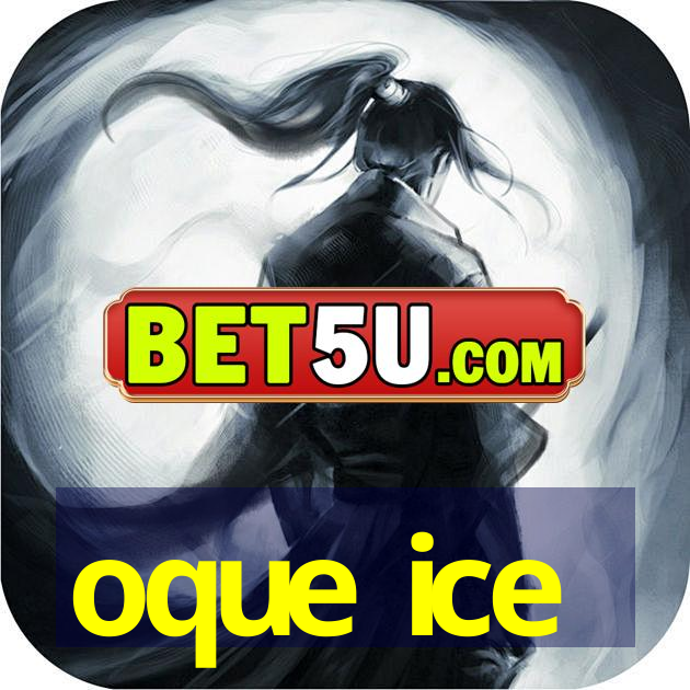 oque ice