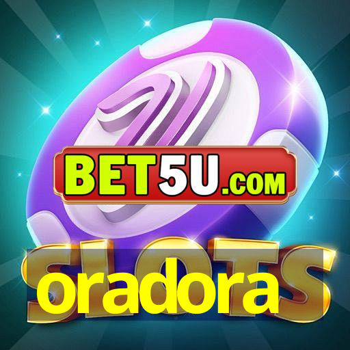 oradora