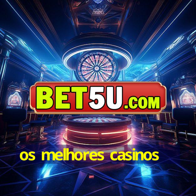 os melhores casinos