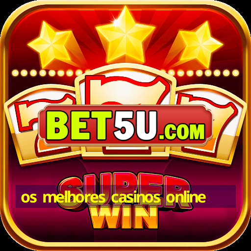 os melhores casinos online