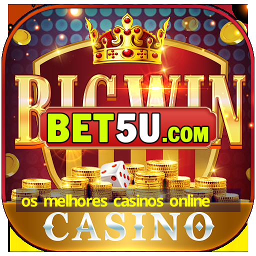 os melhores casinos online