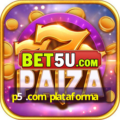 p5 .com plataforma