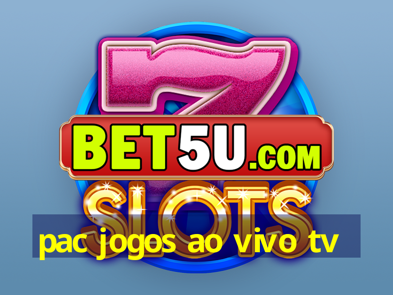 pac jogos ao vivo tv