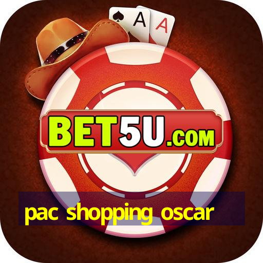 pac shopping oscar