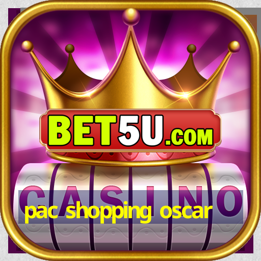 pac shopping oscar