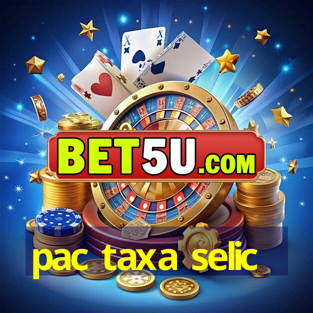 pac taxa selic