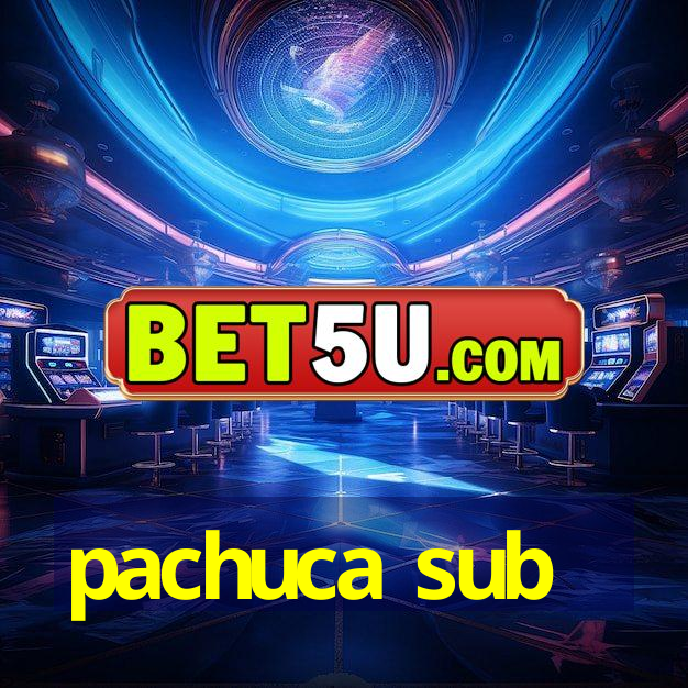 pachuca sub